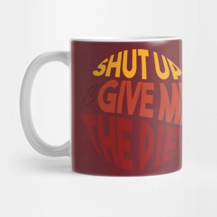 Shut up and give me the pie- sarcastic family reunion Mug